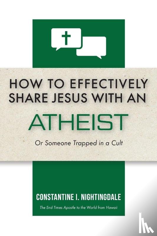 Nightingdale, Constantine I. - How to Effectively Share Jesus with an Atheist