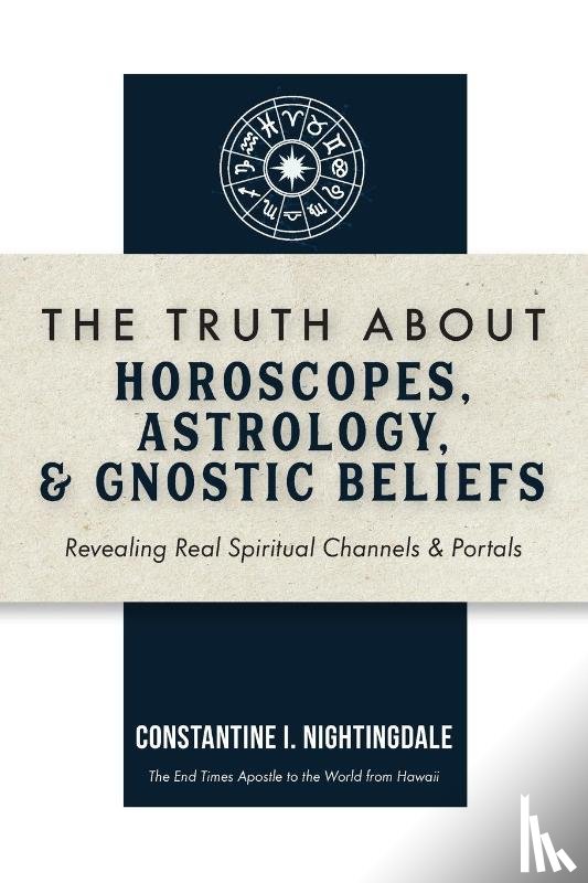 Nightingdale, Constantine I. - The Truth About Horoscopes, Astrology, & Gnostic Beliefs