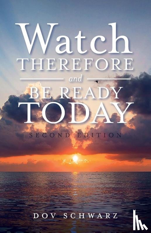 Schwarz, Dov - Watch Therefore and Be Ready Today (Second Edition)