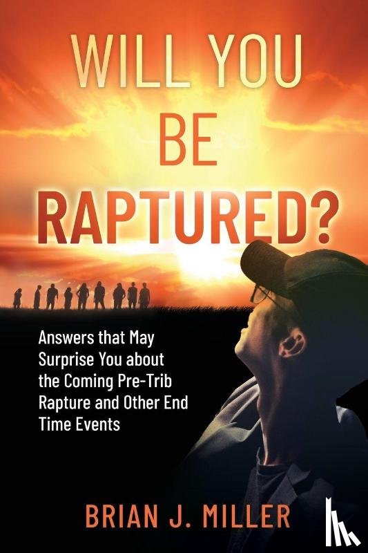 Miller, Brian J. - Will You Be Raptured?