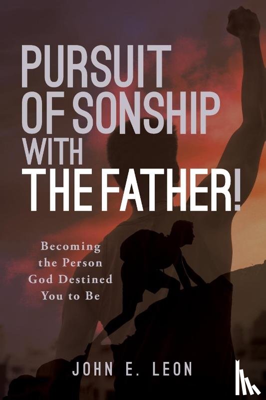 Leon, John E. - Pursuit of Sonship with the Father!