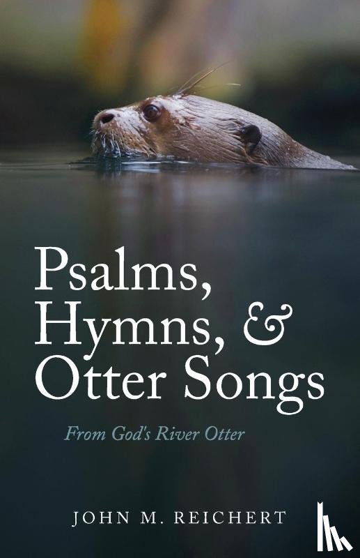 Reichert, John M. - Psalms, Hymns, & Otter Songs
