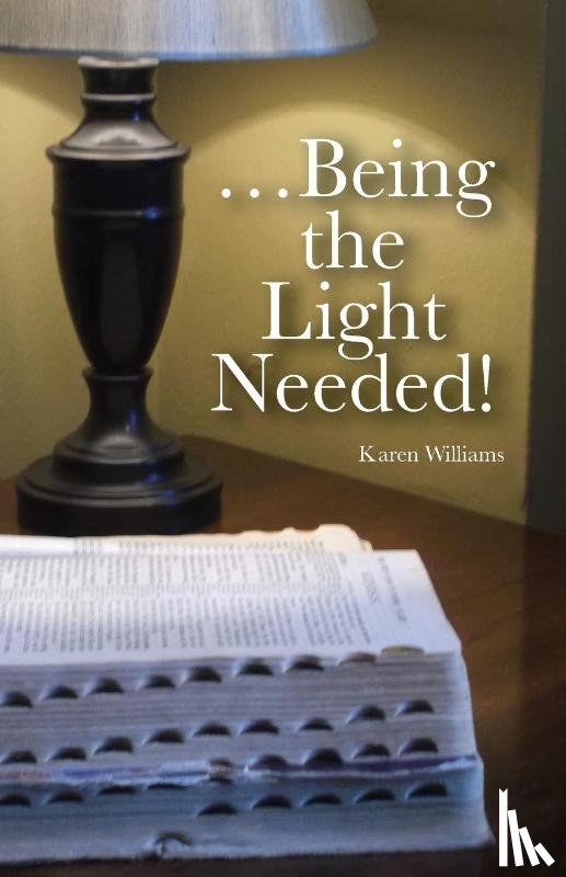 Williams, Karen - ...Being the Light Needed