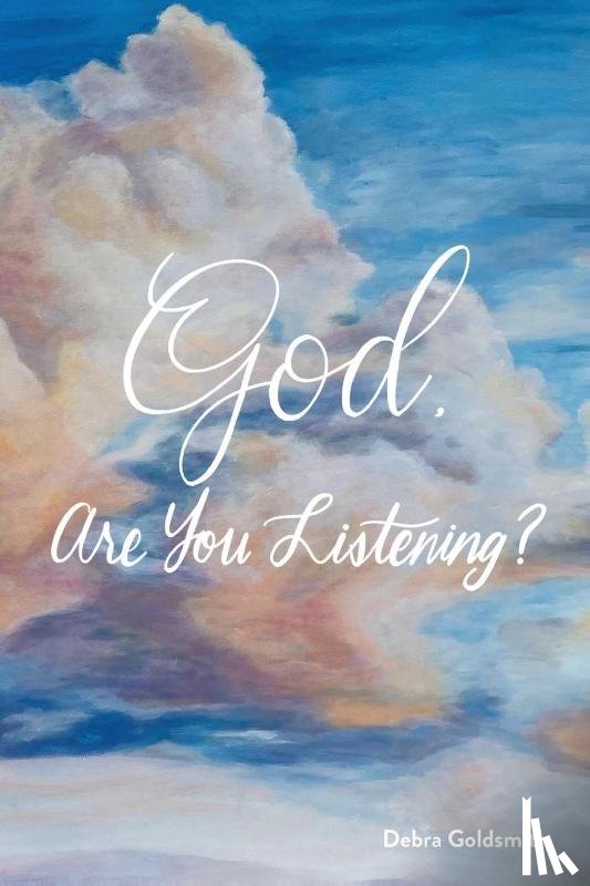 Goldsmith, Debra - God, Are You Listening?