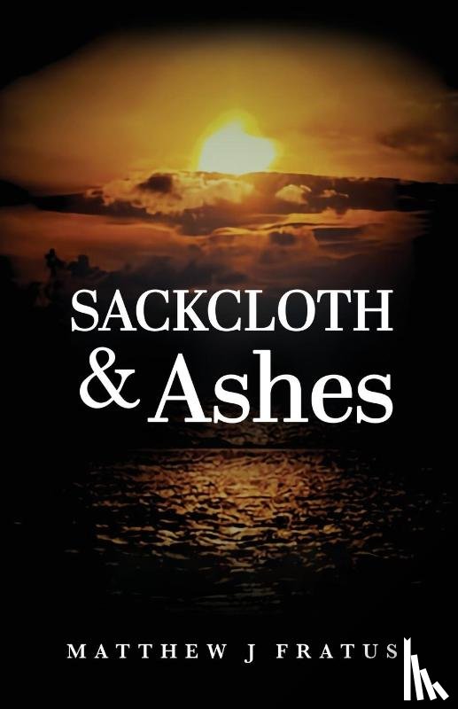 Fratus, Matthew J - Sackcloth & Ashes