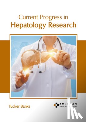 Banks, Tucker - Current Progress in Hepatology Research