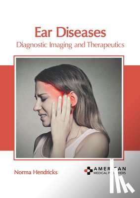 Hendricks, Norma - Ear Diseases: Diagnostic Imaging and Therapeutics