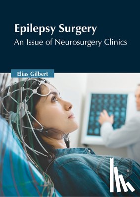 Gilbert, Elias - Epilepsy Surgery: An Issue of Neurosurgery Clinics