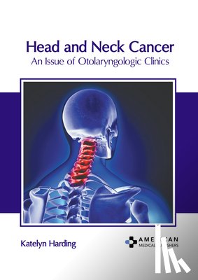 Harding, Katelyn - Head and Neck Cancer: An Issue of Otolaryngologic Clinics
