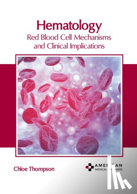 Thompson, Chloe - Hematology: Red Blood Cell Mechanisms and Clinical Implications