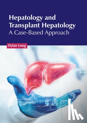Long, Dylan - Hepatology and Transplant Hepatology: A Case-Based Approach