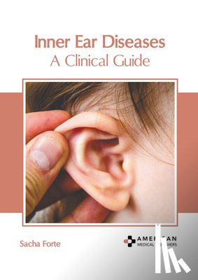 Forte, Sacha - Inner Ear Diseases: A Clinical Guide