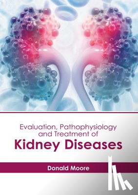 Moore, Donald - Evaluation, Pathophysiology and Treatment of Kidney Diseases