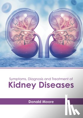 Moore, Donald - Symptoms, Diagnosis and Treatment of Kidney Diseases
