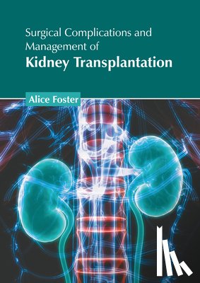 Foster, Alice - Surgical Complications and Management of Kidney Transplantation