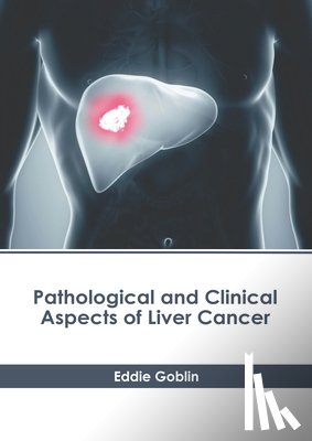 Goblin, Eddie - Pathological and Clinical Aspects of Liver Cancer