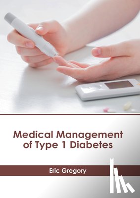 Gregory, Eric - Medical Management of Type 1 Diabetes