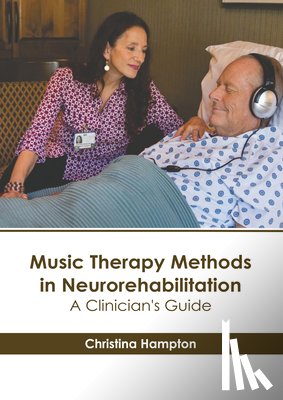 Hampton, Christina - Music Therapy Methods in Neurorehabilitation: A Clinician's Guide