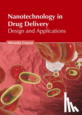 Cowan, Miranda - Nanotechnology in Drug Delivery: Design and Applications