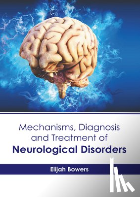 Bowers, Elijah - Mechanisms, Diagnosis and Treatment of Neurological Disorders