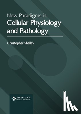 Shelley, Christopher - New Paradigms in Cellular Physiology and Pathology