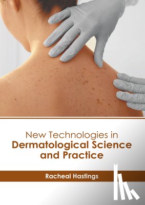 Hastings, Racheal - New Technologies in Dermatological Science and Practice