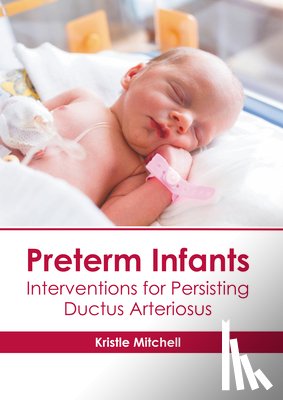 Mitchell, Kristle - Preterm Infants: Interventions for Persisting Ductus Arteriosus