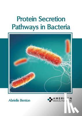 Benton, Abrielle - Protein Secretion Pathways in Bacteria