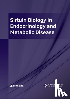 Welch, Shay - Sirtuin Biology in Endocrinology and Metabolic Disease