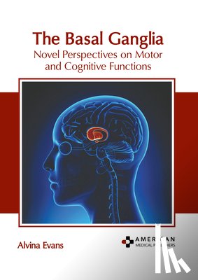 Evans, Alvina - The Basal Ganglia: Novel Perspectives on Motor and Cognitive Functions