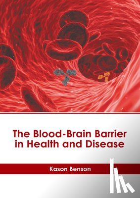 Benson, Kason - The Blood-Brain Barrier in Health and Disease