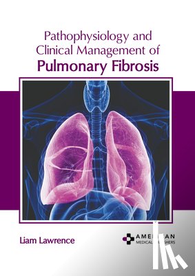 Lawrence, Liam - Pathophysiology and Clinical Management of Pulmonary Fibrosis