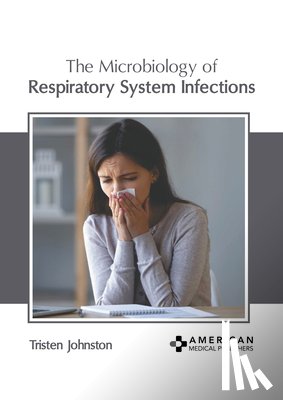 Johnston, Tristen - The Microbiology of Respiratory System Infections