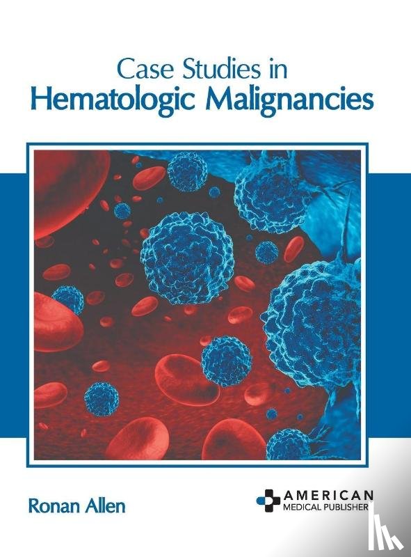  - Case Studies in Hematologic Malignancies