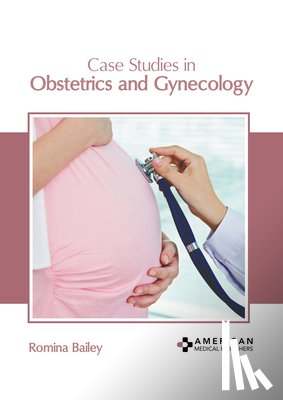 Bailey, Romina - Case Studies in Obstetrics and Gynecology