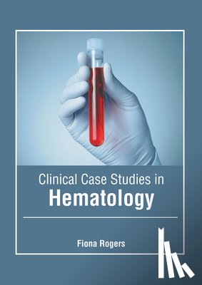 Rogers, Fiona - Clinical Case Studies in Hematology