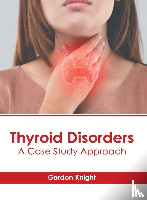  - Thyroid Disorders: A Case Study Approach