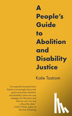 Tastrom, Katie - A People's Guide to Abolition and Disability Justice