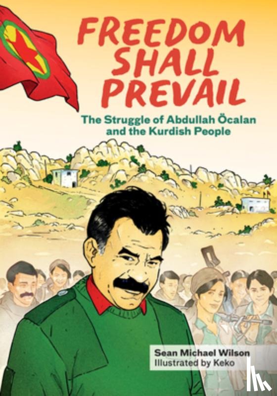Wilson, Sean Michael - Freedom Shall Prevail: The Struggle of Abdullah Öcalan and the Kurdish People