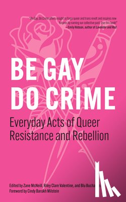 McNeill, Zane - Be Gay, Do Crime: Everyday Acts of Queer Resistance and Rebellion