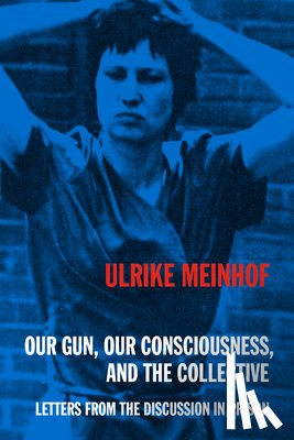 Meinhof, Ulrike - Our Gun, Our Consciousness, and the Collective