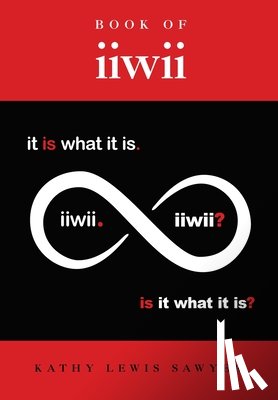 Sawyer, Kathy Lewis - Book of iiwii: It is what it is. Is it what it is?