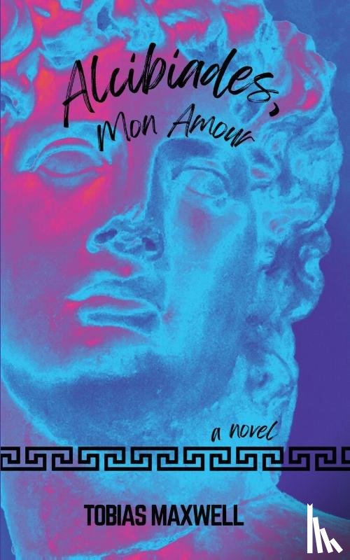 Maxwell, Tobias - Alcibiades, Mon Amour