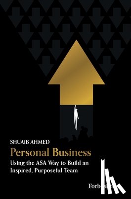 Ahmed, Shuaib - Personal Business: Using the Asa Way to Build an Inspired, Purposeful Team