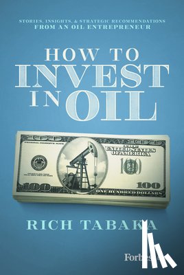 Tabaka, Rich - How to Invest in Oil