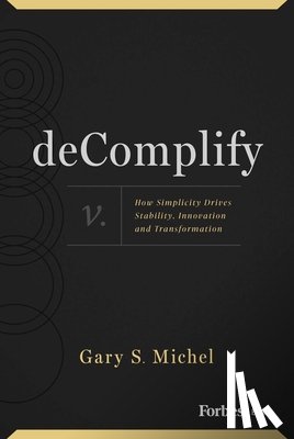 S. Michel, Gary - Decomplify: How Simplicity Drives Stability, Innovation and Transformation