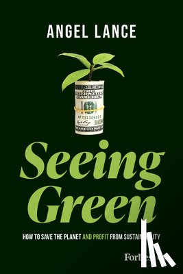 Lance, Angel - Seeing Green: How to Save the Planet and Profit from Sustainability