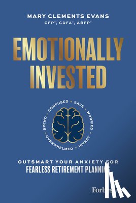 Clements Evans, Mary - Emotionally Invested: Outsmart Your Anxiety for Fearless Retirement Planning