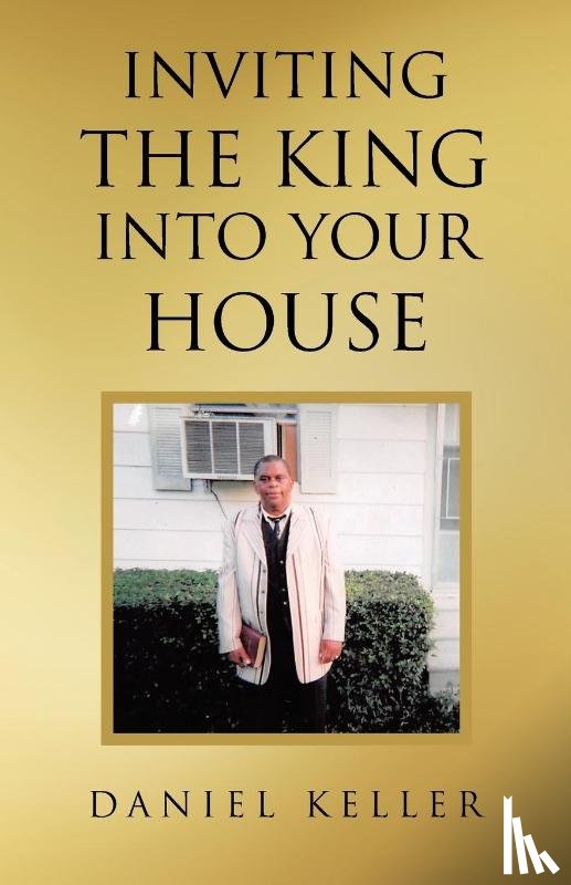 Keller, Daniel - Inviting the King into Your House