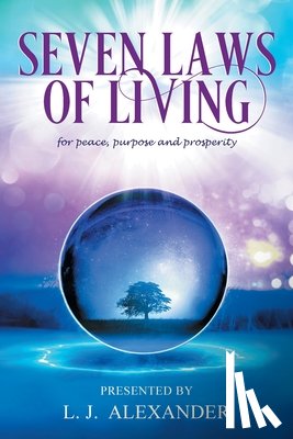 Alexander, L. J. - Seven Laws of Living for peace, purpose and prosperity